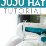 Pinterest graphic with text that reads "The Easiest Juju Hat tutorial" and a white juju hat on a sewing machine.
