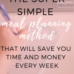 Pinterest graphic with text that reads "The Super Simple Meal Planning Method That Will Save You Time and Money Every Week".