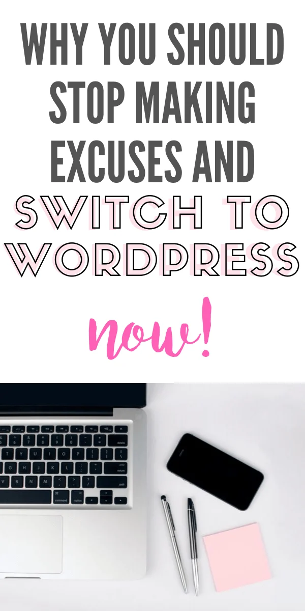 Pinterest graphic with text that reads "Why You Should Stop Making Excuses and Switch to WordPress Now!" and a laptop next to a pen and notepad.