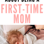 All of the tips and advice you need as a first time mom.
