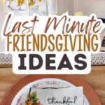 Pinterest graphic with photo collage and text that reads "last minute friendsgiving ideas."
