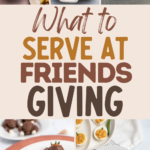 Pinterest graphic with photos of food and text that reads "what to serve at friendsgiving."
